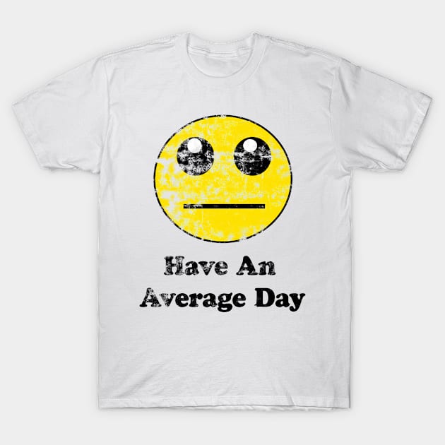 Vintage Have An Average Day Smiley T-Shirt by Eric03091978